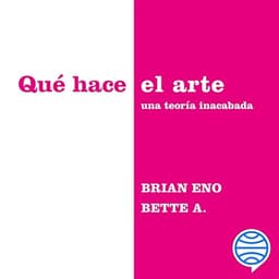 Qué hace el arte: Una teoría inacabada