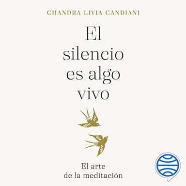El silencio es algo vivo: El arte de la meditación