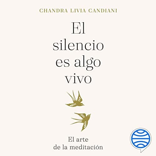 El silencio es algo vivo: El arte de la meditación