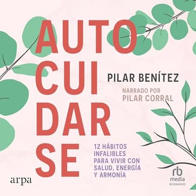 Autocuidarse: 12 hábitos infalibles para vivir con salud, energía y armonía