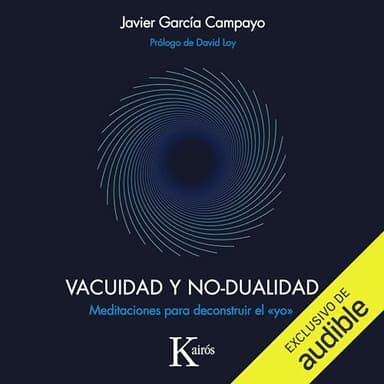 Vacuidad y no-dualidad: Meditaciones para deconstruir el "yo"