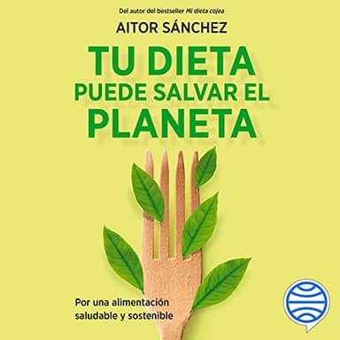 Tu dieta puede salvar el planeta: Por una alimentación sana y sostenible