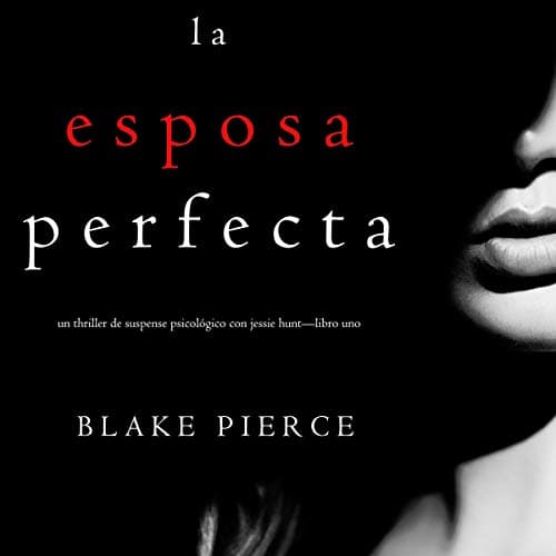 La Esposa Perfecta: Un Thriller de Suspense Psicológico con Jessie Hunt - Libro Uno