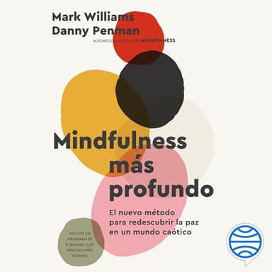 Mindfulness más profundo: El nuevo método para redescubrir la paz en un mundo caótico