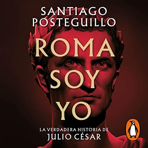 Roma soy yo: La verdadera historia de Julio César