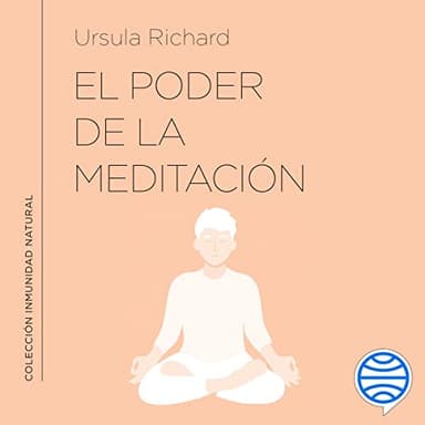 El poder de la meditación: Meditaciones y ejercicios para mejorar tu inmunidad
