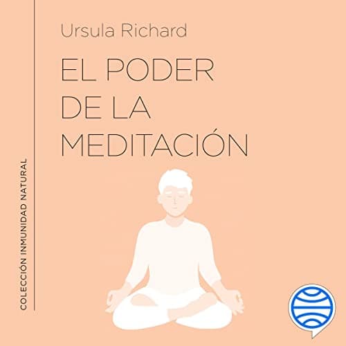 El poder de la meditación: Meditaciones y ejercicios para mejorar tu inmunidad