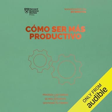 Cómo ser más productivo: Prioriza las tareas, sé mas eficiente, gestiona tu tiempo