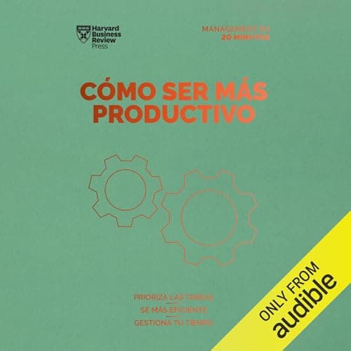 Cómo ser más productivo: Prioriza las tareas, sé mas eficiente, gestiona tu tiempo