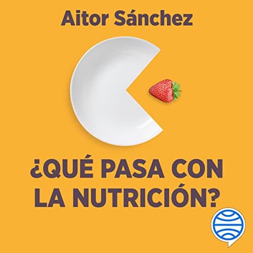¿Qué pasa con la nutrición?: Los grandes debates sobre nutrición que necesitas aclarar