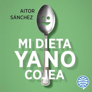 Mi dieta ya no cojea: La guía práctica para comer sano sin complicaciones