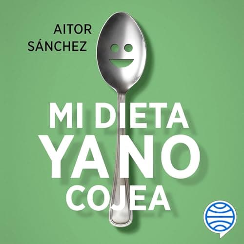 Mi dieta ya no cojea: La guía práctica para comer sano sin complicaciones