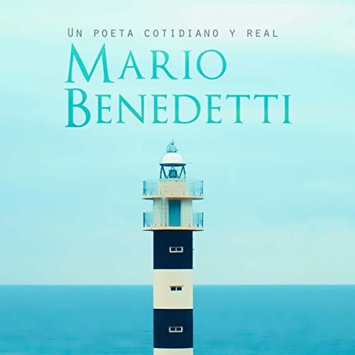 Mario Benedetti: Un poeta cotidiano y real