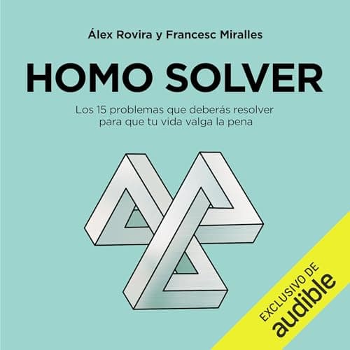 Homo Solver: Los 15 problemas que deberás resolver para que tu vida valga la pena