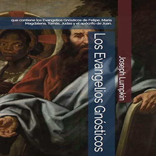 Los Evangelios Gnósticos: que contiene los Evangelios Gnósticos de Felipe, María Magdalena, Tomás, Judas y el apócrifo de Juan.