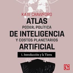 Introducción y La tierra: Atlas de inteligencia artificial - Poder, política y costos planetarios, Parte 1