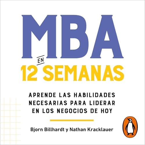 MBA en 12 semanas: Aprende las habilidades necesarias para liderar en los negocios de hoy