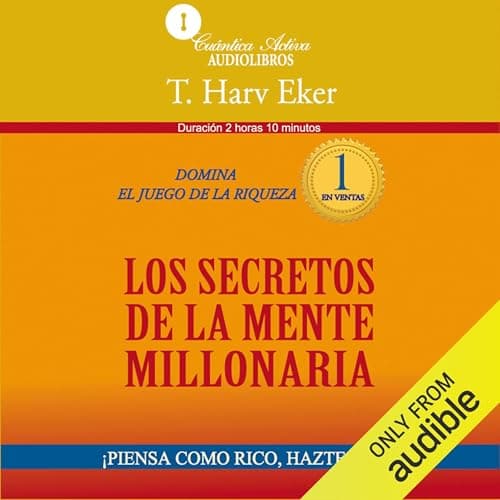 Los secretos de la mente millonaria (Narración en Castellano): Domina el juego de la riqueza