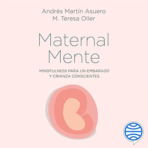 MaternalMente: Mindfulness para un embarazo y crianza conscientes