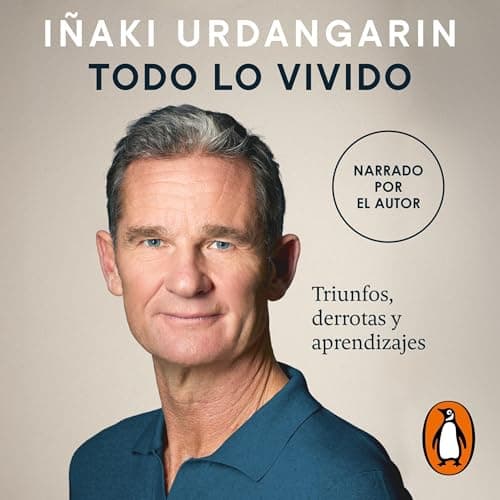 Todo lo vivido: Triunfos, derrotas y aprendizajes. Memorias de Iñaki Urdangarin