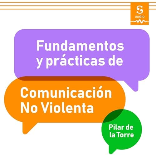 Fundamentos y prácticas de la Comunicación No Violenta