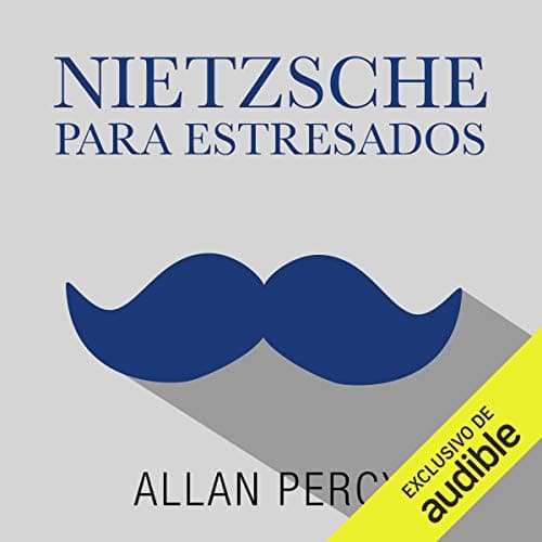 Nietzsche para estresados: 99 píldoras de filosofía radical contra las preocupaciones