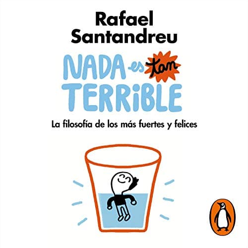 Nada es tan terrible: La filosofía de los más fuertes y felices