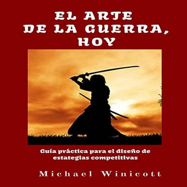 El Arte De La Guerra, Hoy: Guía Práctica Para El Diseño De Estategias Competitivas