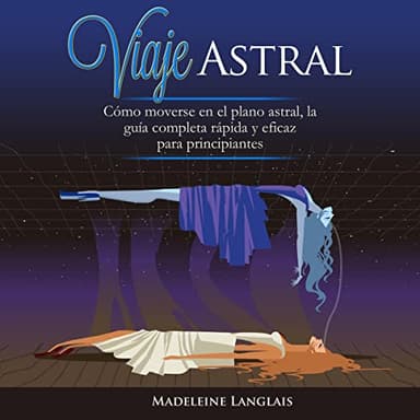 Viaje Astral: Cómo moverse en el plano astral, la guía completa rápida y eficaz para principiantes: (Proyección astral, despertar espiritual, espiritualidad, ... conciencia, tercer ojo)