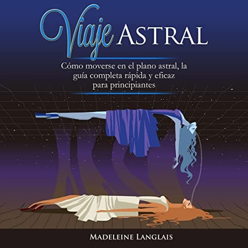 Viaje Astral: Cómo moverse en el plano astral, la guía completa rápida y eficaz para principiantes: (Proyección astral, despertar espiritual, espiritualidad, ... conciencia, tercer ojo)