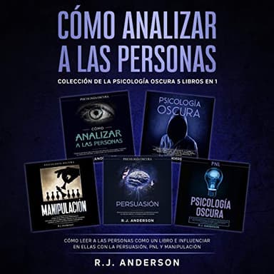 Cómo analizar a las Personas: Colección de la Psicología Oscura 5 libros en 1 – Cómo leer a las personas como un libro e influenciar en ellas con la Persuasión, PNL y Manipulación