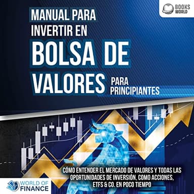 Manual para inventir en Bolsa de valores para principiantes: Cómo entender el mercado de valores y todas las oportunidades de inversión, como acciones, ETFs & Co. en poco tiempo