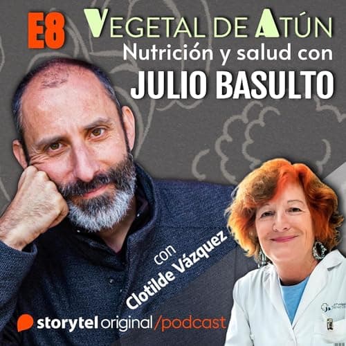 Hormonas y salud, con Clotilde Vázquez E8. Vegetal de atún. Nutrición y salud con Julio Basulto 7