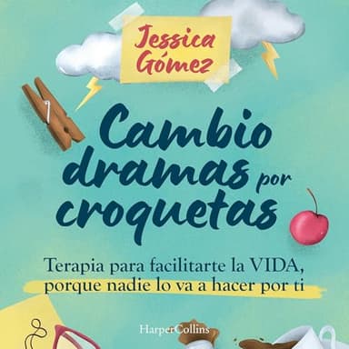 Cambio dramas por croquetas: Terapia para facilitarte la vida, porque nadie lo va a hacer por ti