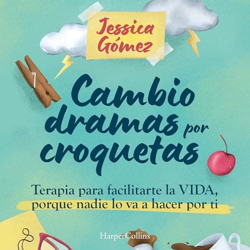 Cambio dramas por croquetas: Terapia para facilitarte la vida, porque nadie lo va a hacer por ti