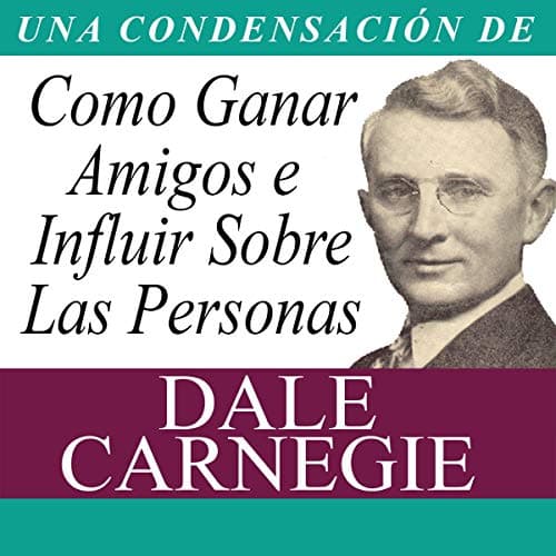 Como Ganar Amigos e Influir Sobre Las Personas (Condensado)