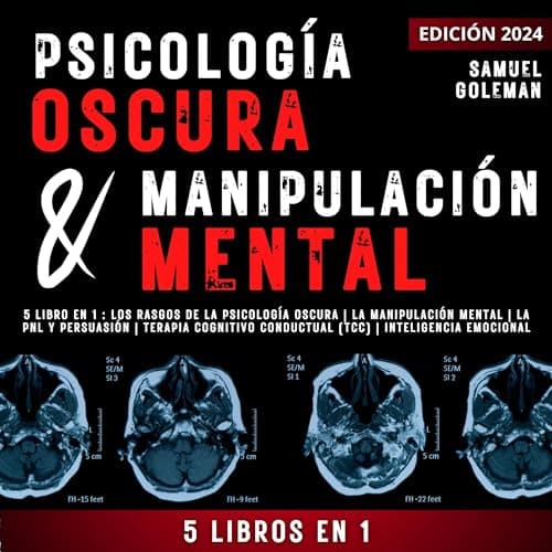 Psicología oscura & manipulación mental: 5 libros en 1: Los Rasgos de la Psicología Oscura; La Manipulación Mental; La PNL y Persuasión; Terapia Cognitivo Conductual (TCC); Inteligencia Emocional