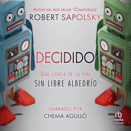 Decidido: Una ciencia de la vida sin libre albedrío