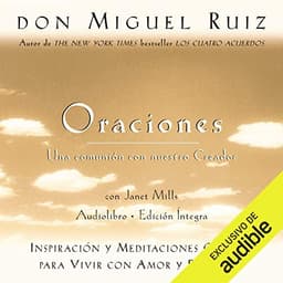 Oraciones: Una comunión con nuestro Creador: Inspiración y meditaciones guiadas para vivir con amor y felicidad