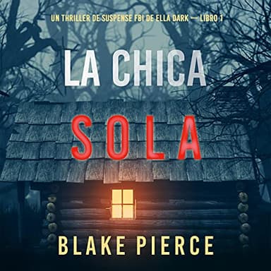 La chica sola: Un thriller de suspense FBI de Ella Dark - Libro 1