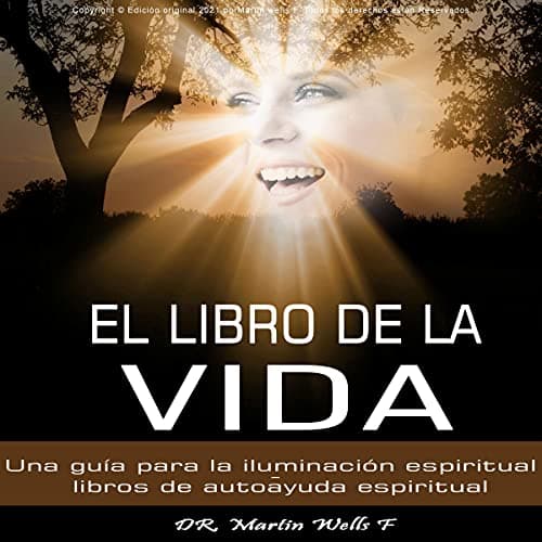 El Libro De La Vida: Una guía para la iluminación espiritual - libros de autoayuda espiritual