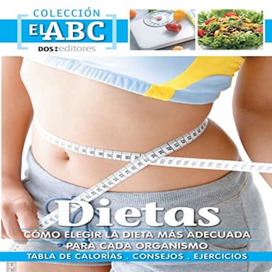 Dietas: Cómo Elegir la más Adecuada Para Cada Organismo: Tablas de Calorías - Consejos - Ejercicios