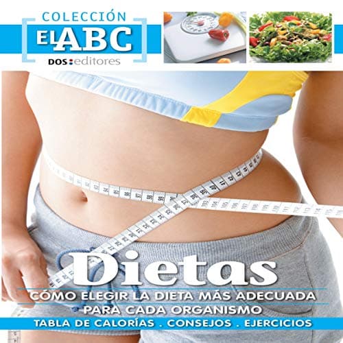 Dietas: Cómo Elegir la más Adecuada Para Cada Organismo: Tablas de Calorías - Consejos - Ejercicios