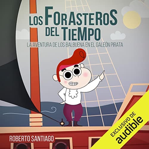 La Aventura de los Balbuena en el Galeón Pirata: Los Forasteros del Tiempo 4
