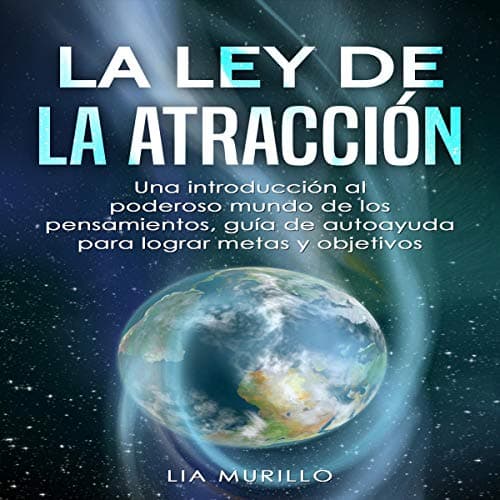 LA LEY DE LA ATRACCIÓN: : Una introducción al poderoso mundo de los pensamientos, guía de autoayuda para lograr metas y objetivos. (Spanish Edition)