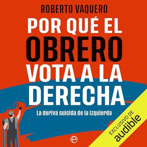 Por qué el obrero vota a la derecha