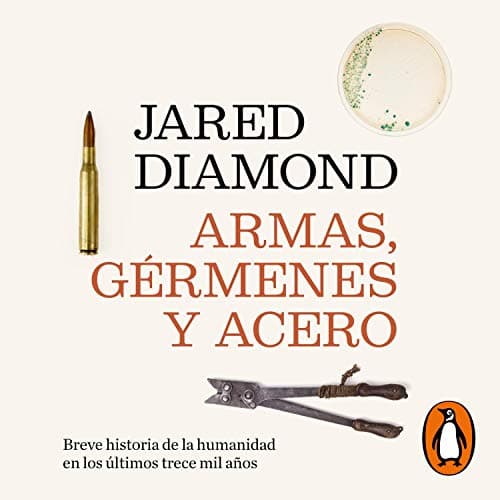 Armas, gérmenes y acero: Breve historia de la humanidad en los últimos trece mil años