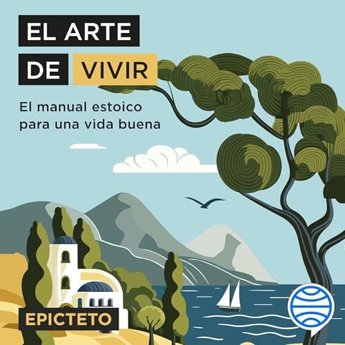 El arte de vivir: El manual estoico para una vida buena