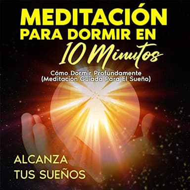 Meditación Para Dormir en 10 Minutos: Cómo Dormir Profundamente. (Meditación Guiada para el Sueño)