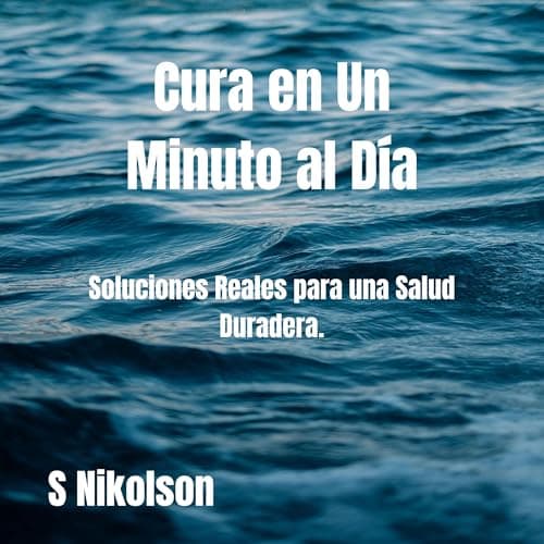 Cura en Un Minuto al Día: Soluciones Reales para una Salud Duradera